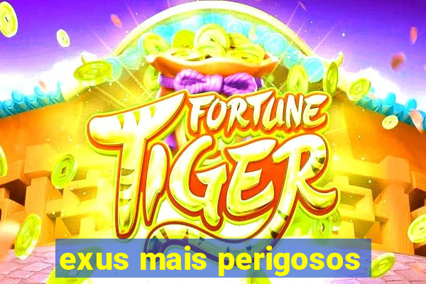 exus mais perigosos